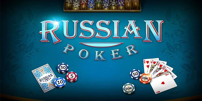 Russian Poker – Strategi, Aturan, & Tips Untuk Pemain Tergacor